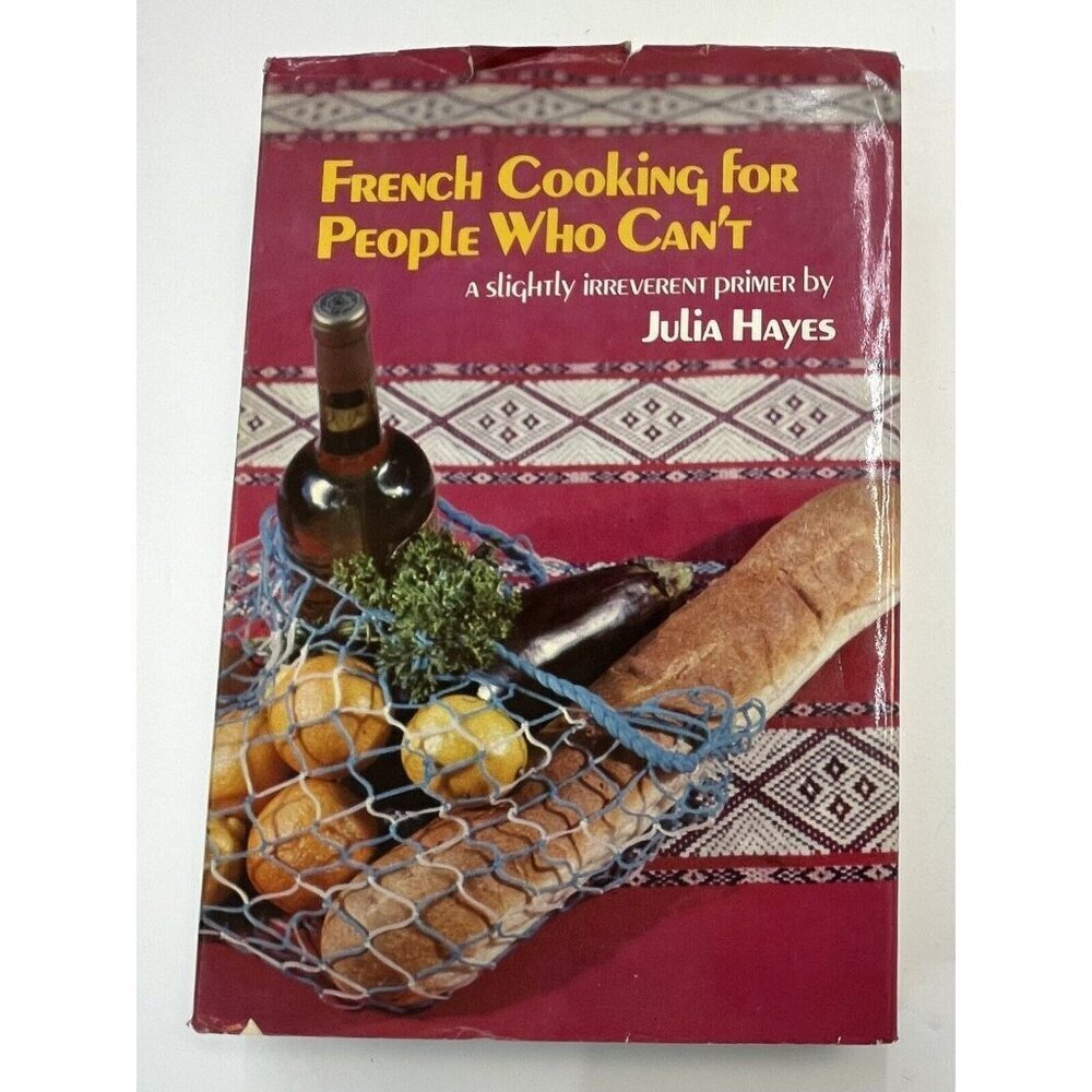 French Cooking for the People Who Can't by Julia Hayes (1979, Hardcover) EUC